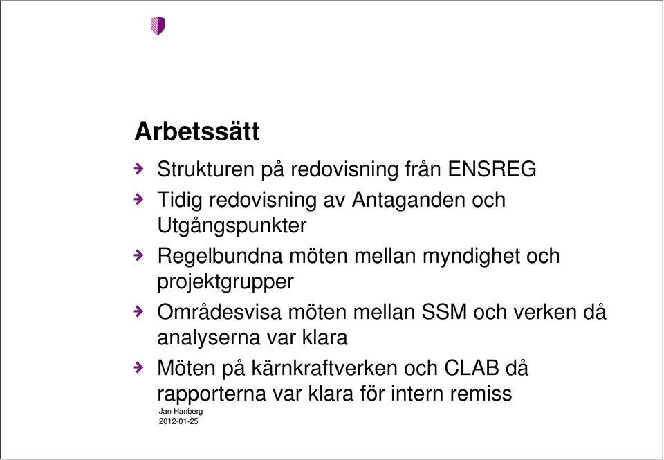 projektgrupper Områdesvisa möten mellan SSM och verken då analyserna var