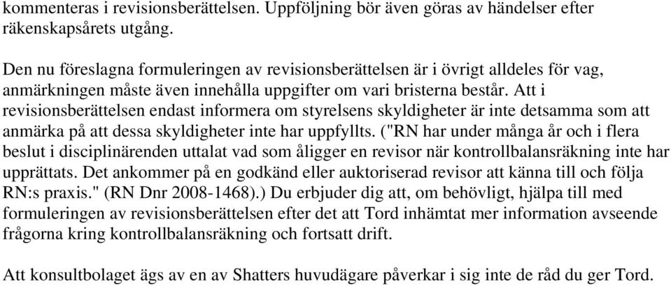 Att i revisionsberättelsen endast informera om styrelsens skyldigheter är inte detsamma som att anmärka på att dessa skyldigheter inte har uppfyllts.