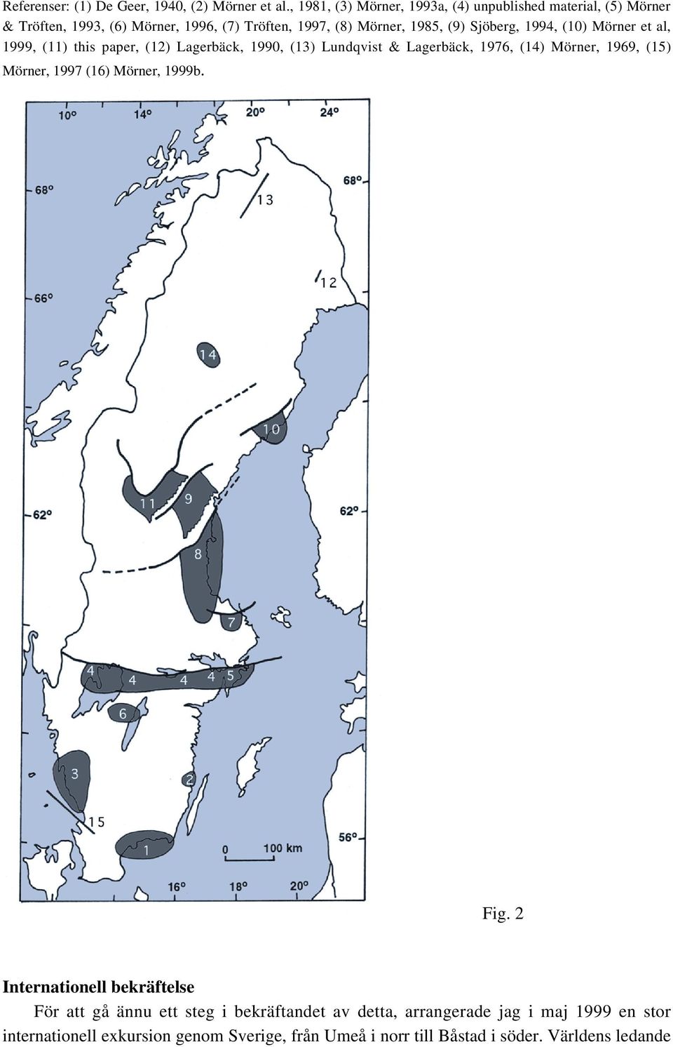 Sjöberg, 1994, (10) Mörner et al, 1999, (11) this paper, (12) Lagerbäck, 1990, (13) Lundqvist & Lagerbäck, 1976, (14) Mörner, 1969, (15)