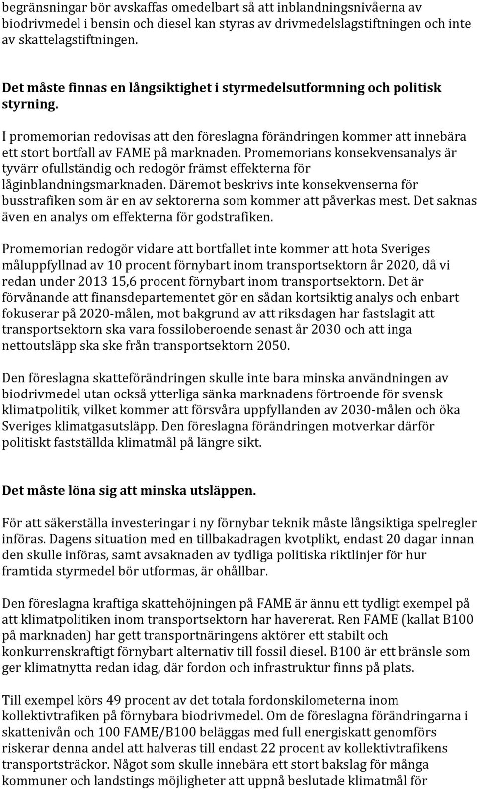 Promemorians konsekvensanalys är tyvärr ofullständig och redogör främst effekterna för låginblandningsmarknaden.