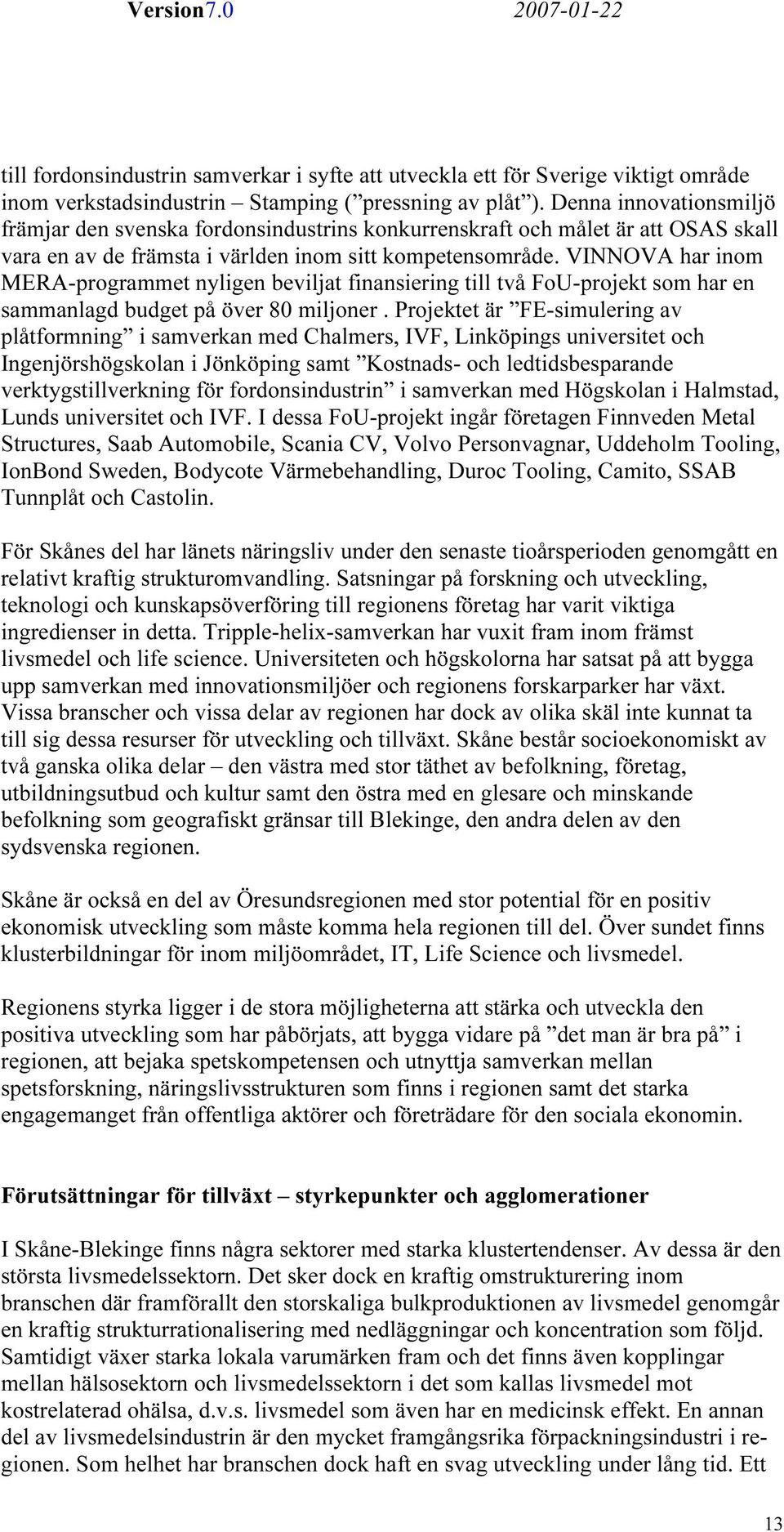 VINNOVA har inom MERA-programmet nyligen beviljat finansiering till två FoU-projekt som har en sammanlagd budget på över 80 miljoner.