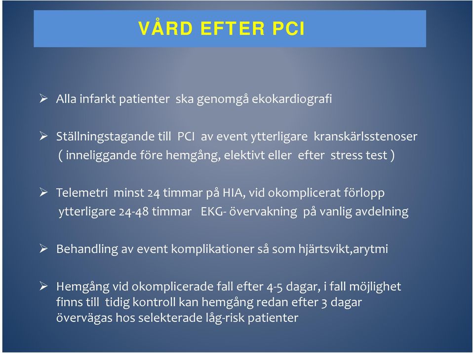 48 timmar EKG övervakning på vanlig avdelning Behandling av event komplikationer så som hjärtsvikt,arytmi Hemgång vid okomplicerade