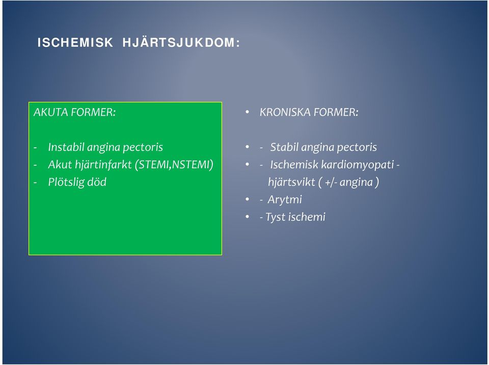 (STEMI,NSTEMI) Plötslig död Stabil angina pectoris