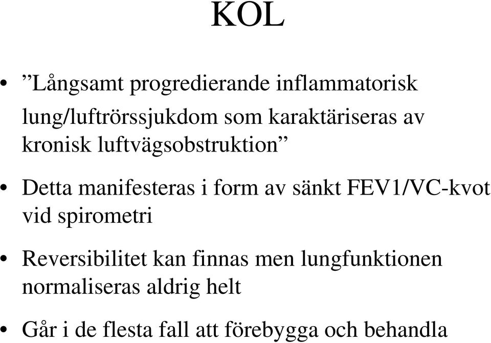 av sänkt FEV1/VC-kvot vid spirometri Reversibilitet kan finnas men