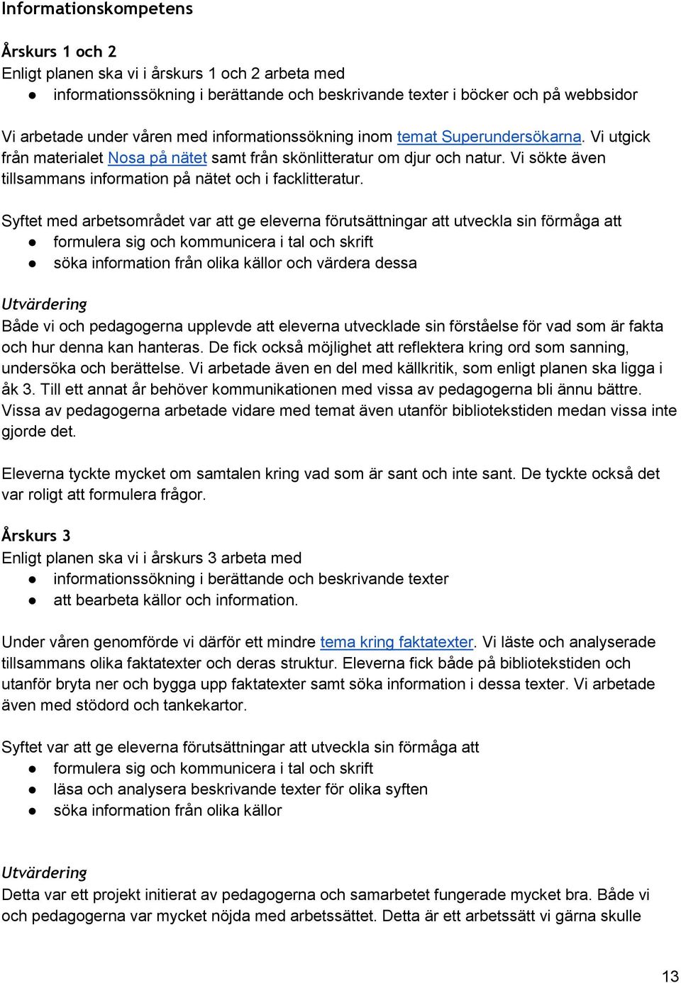 Vi sökte även tillsammans information på nätet och i facklitteratur.