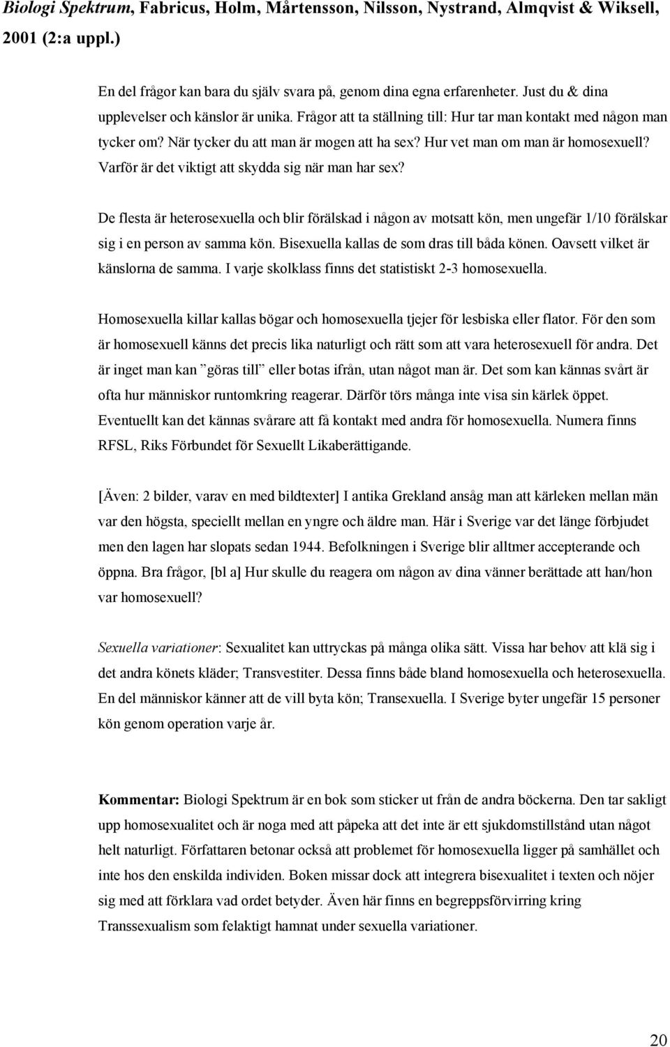Hur vet man om man är homosexuell? Varför är det viktigt att skydda sig när man har sex?