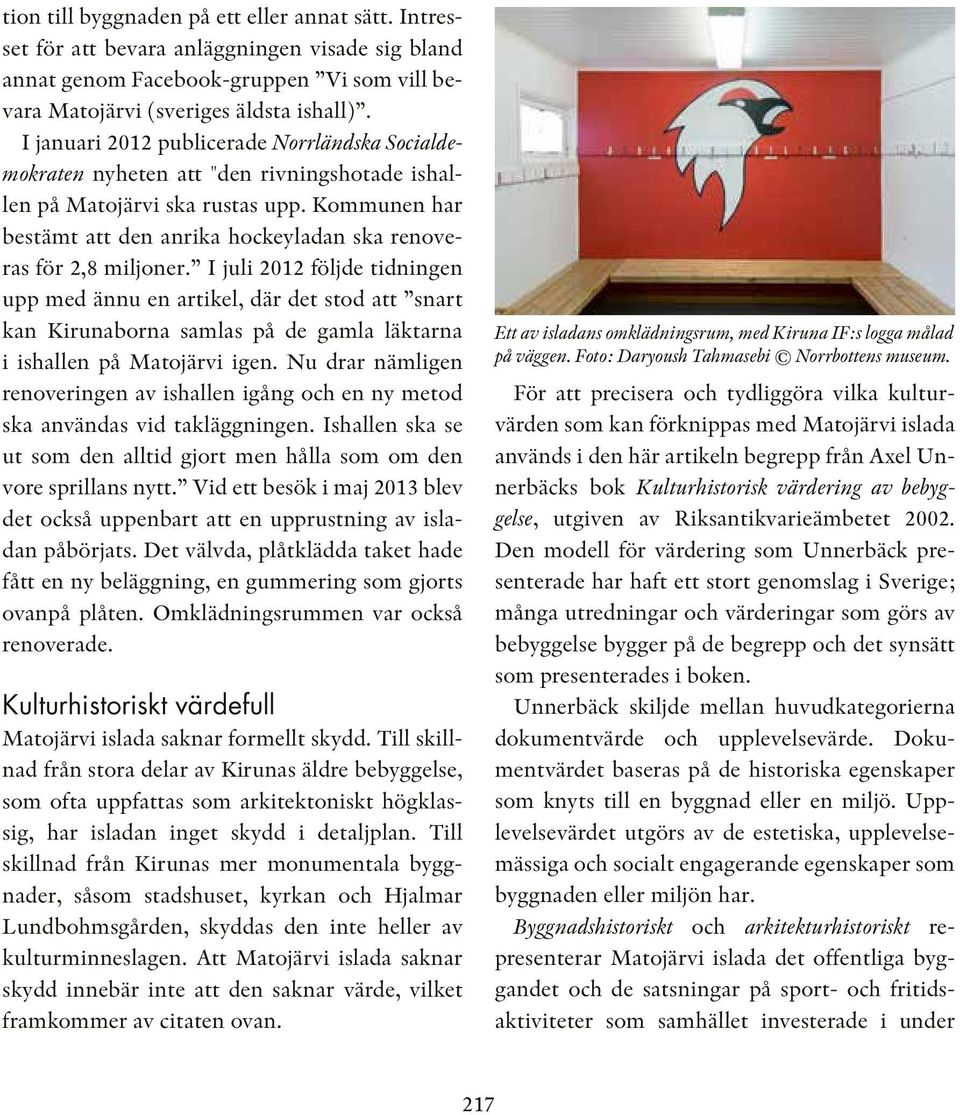 Kommunen har bestämt att den anrika hockeyladan ska renoveras för 2,8 miljoner.