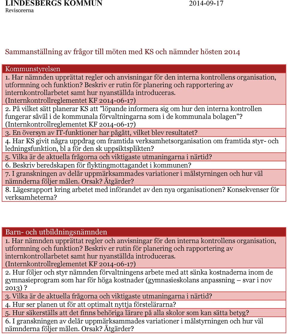 På vilket sätt planerar KS att löpande informera sig om hur den interna kontrollen fungerar såväl i de kommunala förvaltningarna som i de kommunala bolagen? 3.