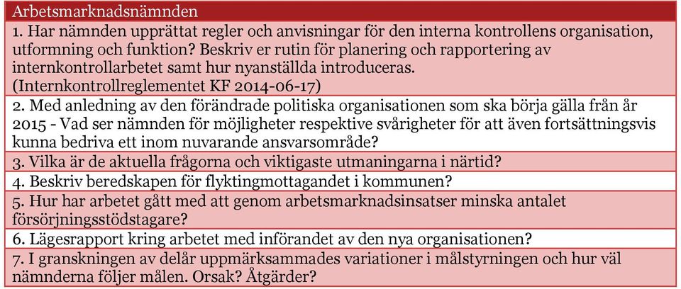 fortsättningsvis kunna bedriva ett inom nuvarande ansvarsområde? 4. Beskriv beredskapen för flyktingmottagandet i kommunen? 5.