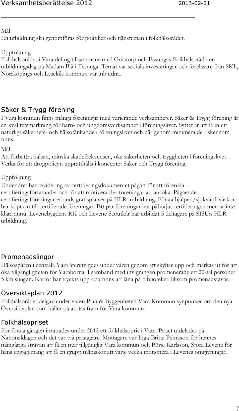 Säker & Trygg förening är en kvalitetsmärkning för barn- och ungdomsverksamhet i föreningslivet.