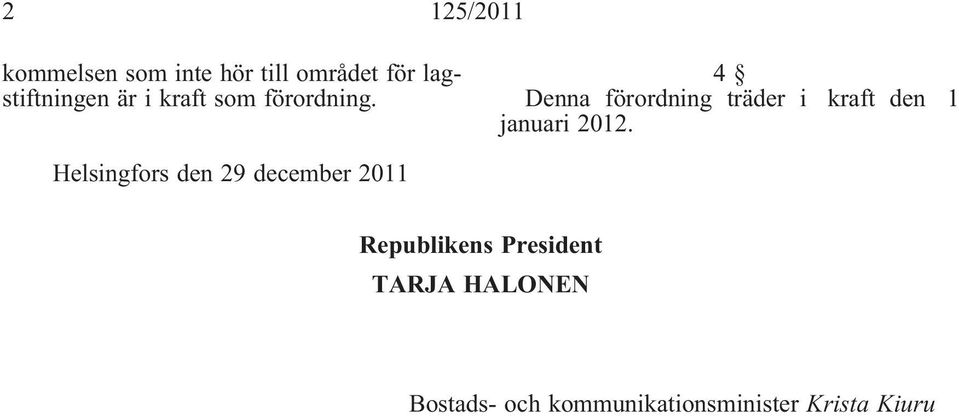 4 Denna förordning träder i kraft den 1 januari 2012.