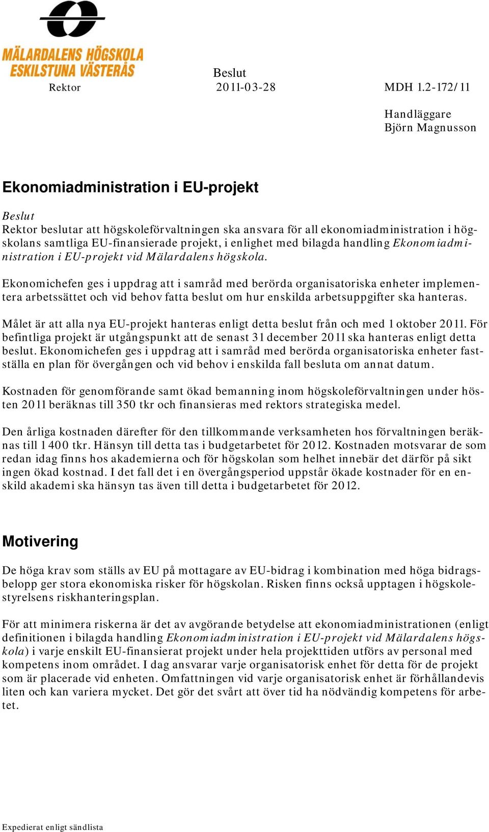 enlighet med bilagda handling Ekonomiadministration i EU-projekt vid Mälardalens högskola.