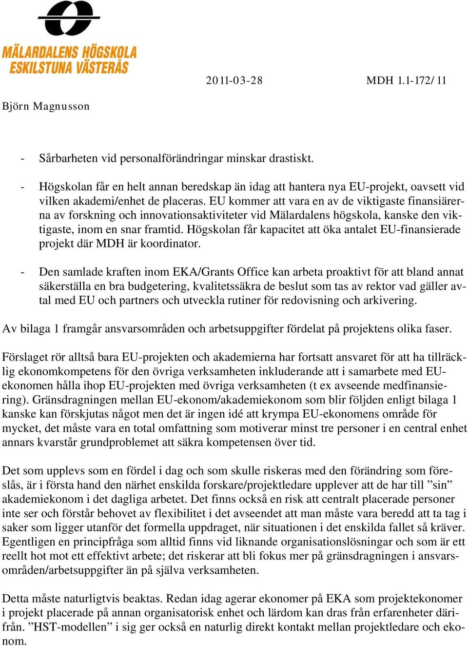 Högskolan får kapacitet att öka antalet EU-finansierade projekt där MDH är koordinator.