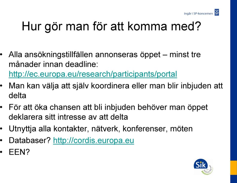 eu/research/participants/portal Man kan välja att själv koordinera eller man blir inbjuden att delta