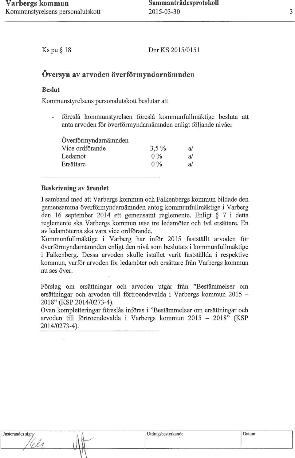 Ersättare 3,5 % 0% 0% al a/ al Beskrivning av ärendet I samband med att Varbergs kommun och Falkenbergs kommun bildade den gemensamma överförmyndarnämnden antog kommunfullmäktige i Varberg den 16