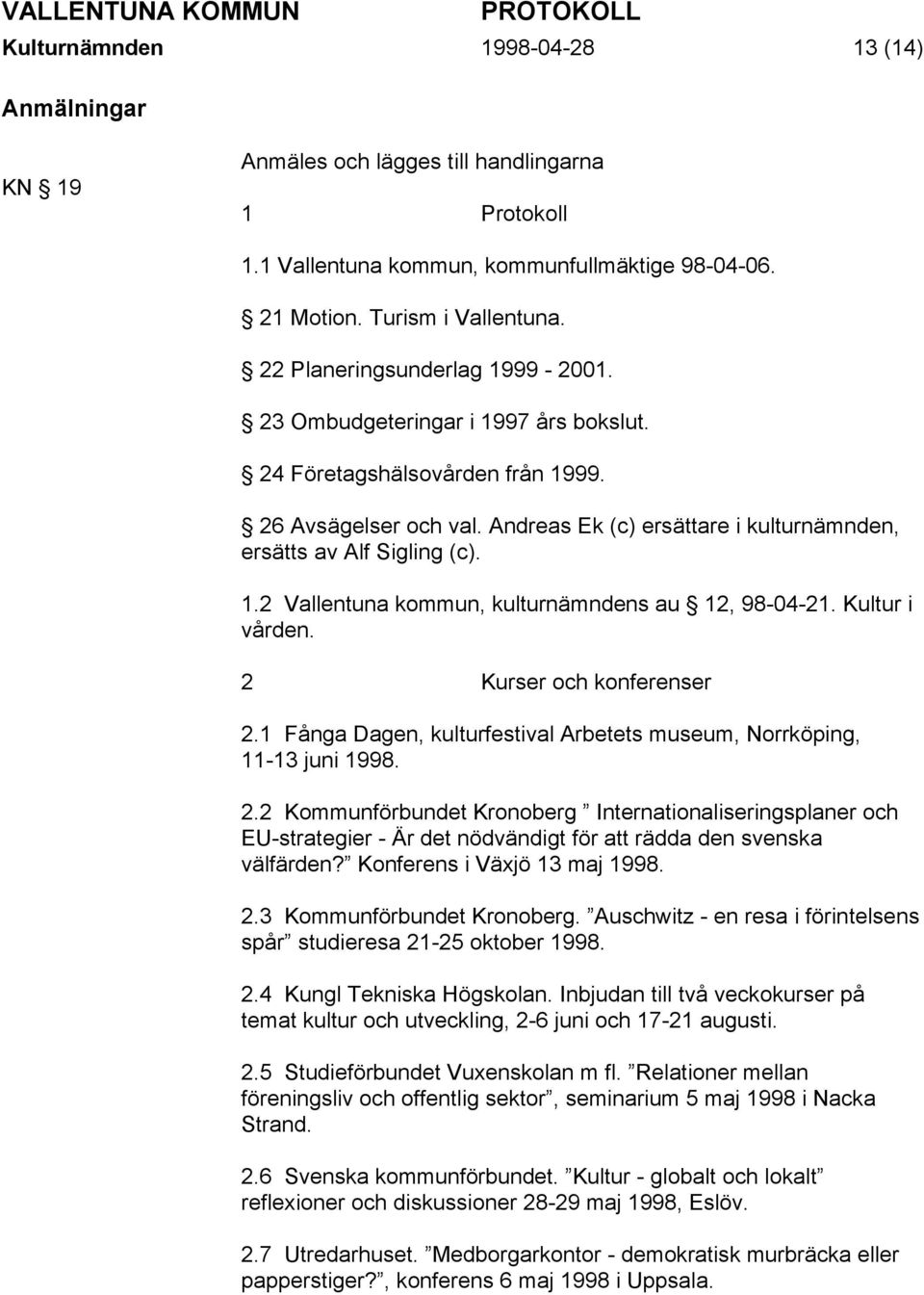 1.2 Vallentuna kommun, kulturnämndens au 12, 98-04-21. Kultur i vården. 2 