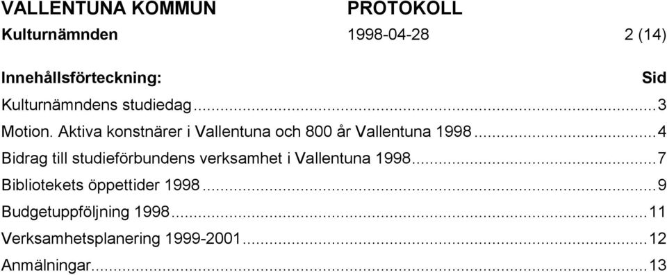 ..4 Bidrag till studieförbundens verksamhet i Vallentuna 1998.