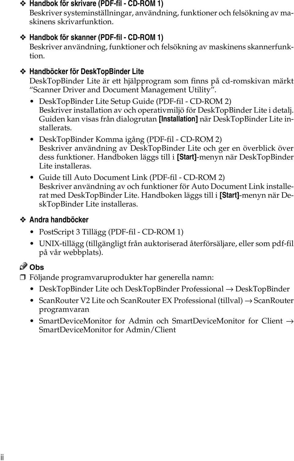 Handböcker för DeskTopBinder Lite DeskTopBinder Lite är ett hjälpprogram som finns på cd-romskivan märkt Scanner Driver and Document Management Utility.