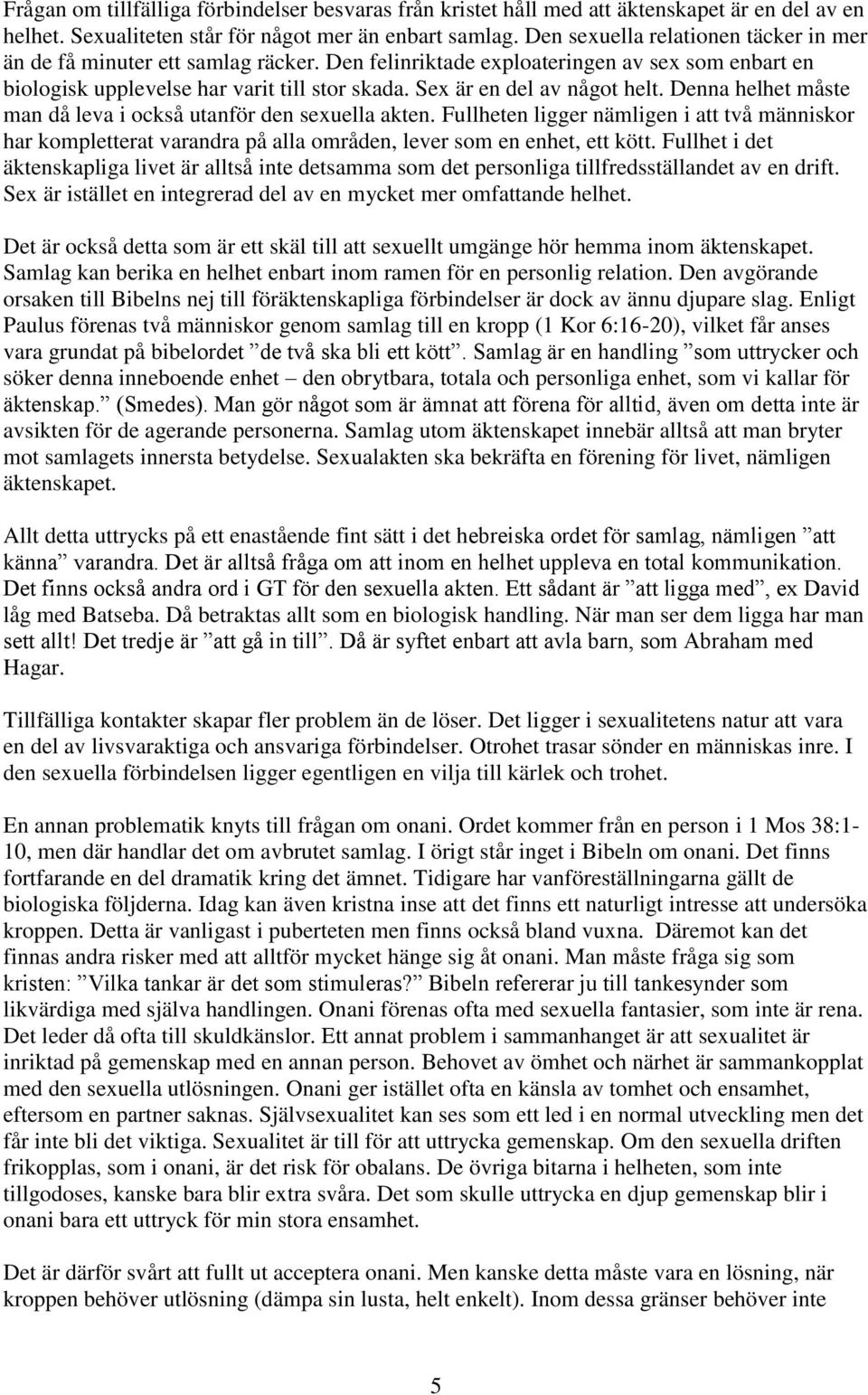 Sex är en del av något helt. Denna helhet måste man då leva i också utanför den sexuella akten.