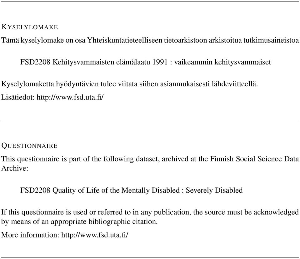 fi/ QUESTIONNAIRE This questionnaire is part of the following dataset, archived at the Finnish Social Science Data Archive: FSD2208 Quality of Life of the Mentally