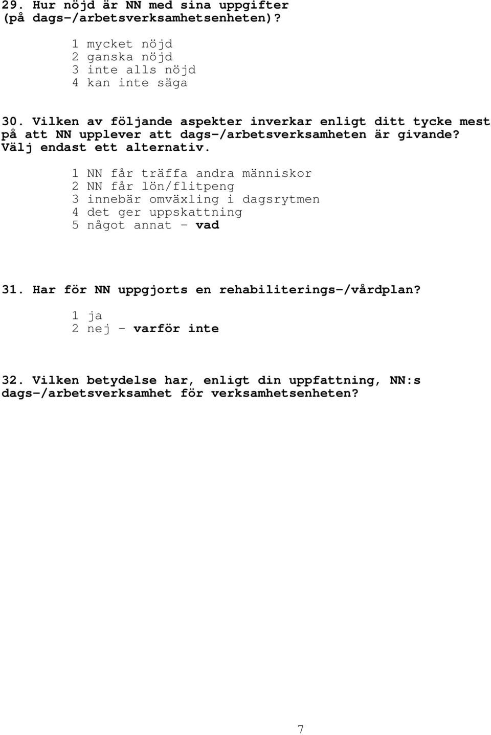 1 NN får träffa andra människor 2 NN får lön/flitpeng 3 innebär omväxling i dagsrytmen 4 det ger uppskattning 5 något annat vad 31.