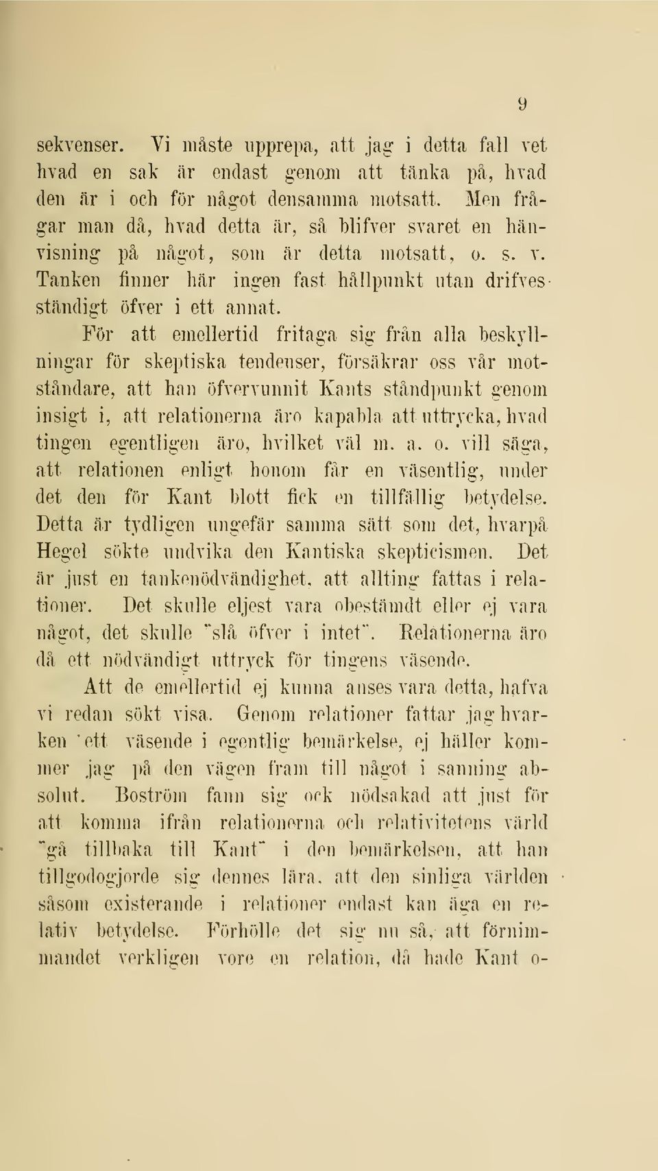 För att emellertid fritaga sig från alla beskyllningar för skeptiska tendenser, försäkrar oss vår motståndare, att han öfvervunnit Kants ståndpunkt genom insigt i, att relationerna äro kapabla att