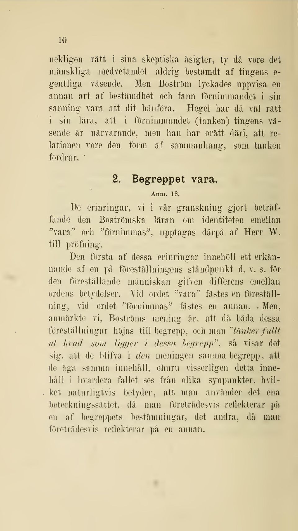 Hegel har dä väl rätt i sin Lära, att i förnimmandet (tanken) tingens väsende är närvarande, men han har orätt däri, att relationen vore den form af sammanhang, som tanken fordrar. 2. Begreppet vara.