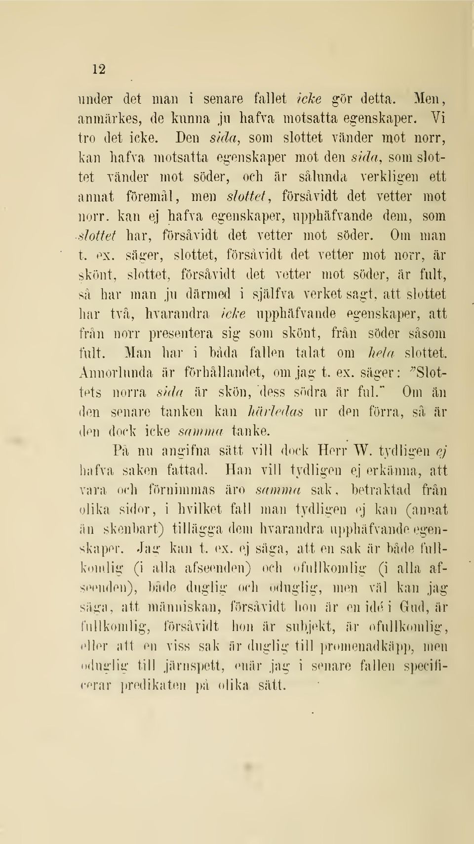 norr. kan ej hafva egenskaper, upphäfvande dem, som slottet har, försåvidt det vetter mot söder. Om man t. ex.