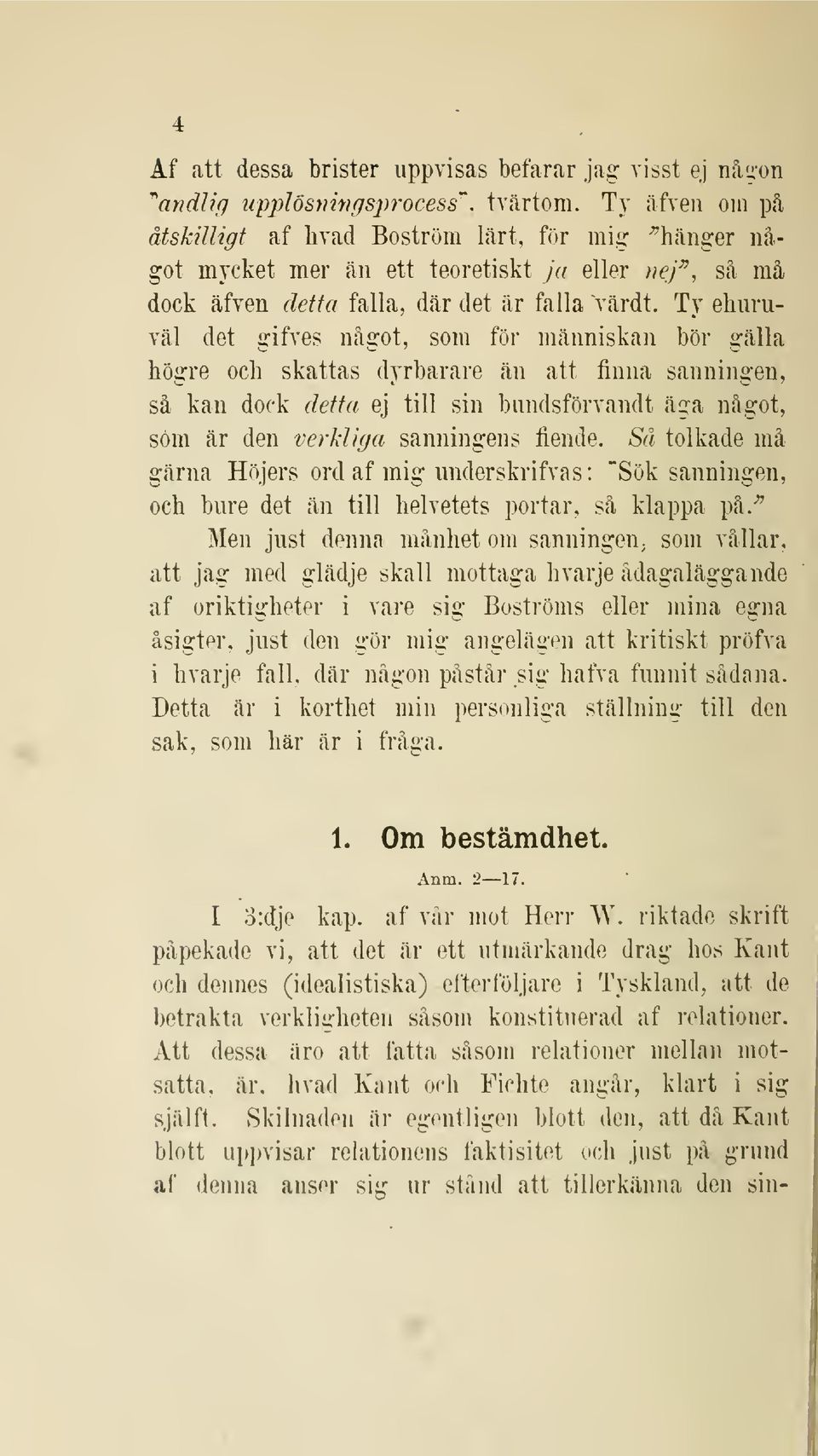 Ty ebnruväl det gifves något, som för människan bör gälla högre ocli skattas dyrbarare än att finna sanningen, så kan dock detta ej till sin bnndsförvandt äga något, söm är den verkliga sanningens