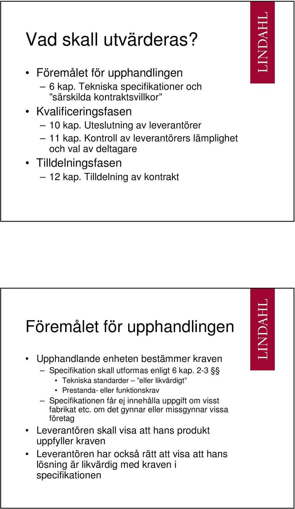 Tilldelning av kontrakt Föremålet för upphandlingen Upphandlande enheten bestämmer kraven Specifikation skall utformas enligt 6 kap.