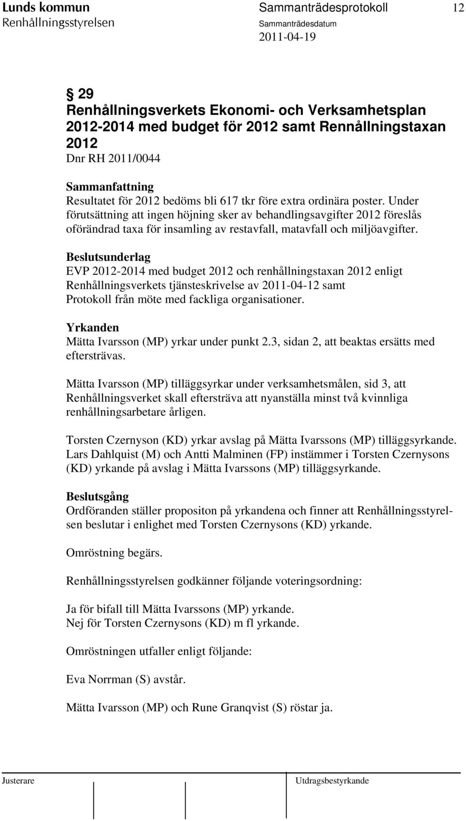 EVP 2012-2014 med budget 2012 och renhållningstaxan 2012 enligt Renhållningsverkets tjänsteskrivelse av 2011-04-12 samt Protokoll från möte med fackliga organisationer.