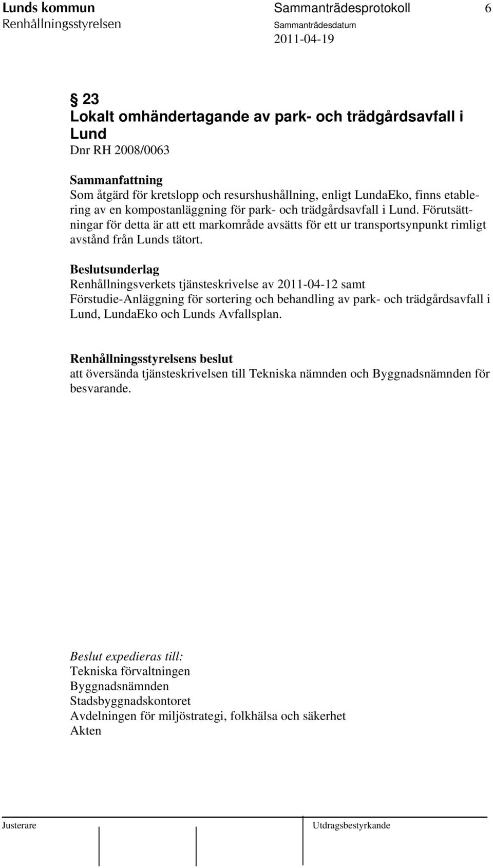 Renhållningsverkets tjänsteskrivelse av 2011-04-12 samt Förstudie-Anläggning för sortering och behandling av park- och trädgårdsavfall i Lund, LundaEko och Lunds Avfallsplan.