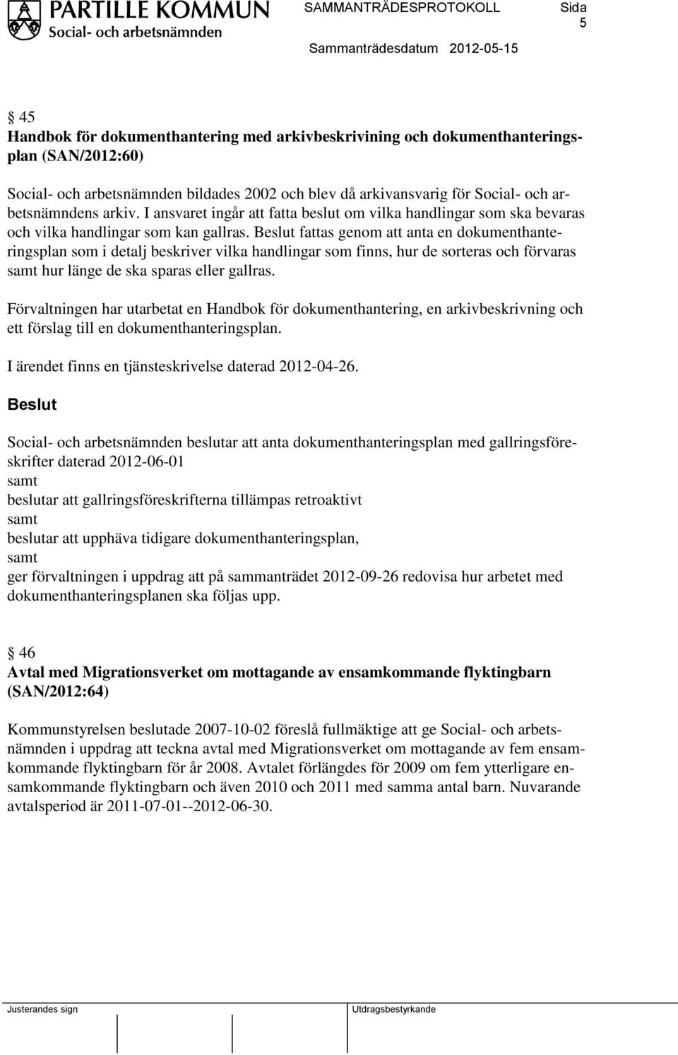 fattas genom att anta en dokumenthanteringsplan som i detalj beskriver vilka handlingar som finns, hur de sorteras och förvaras samt hur länge de ska sparas eller gallras.