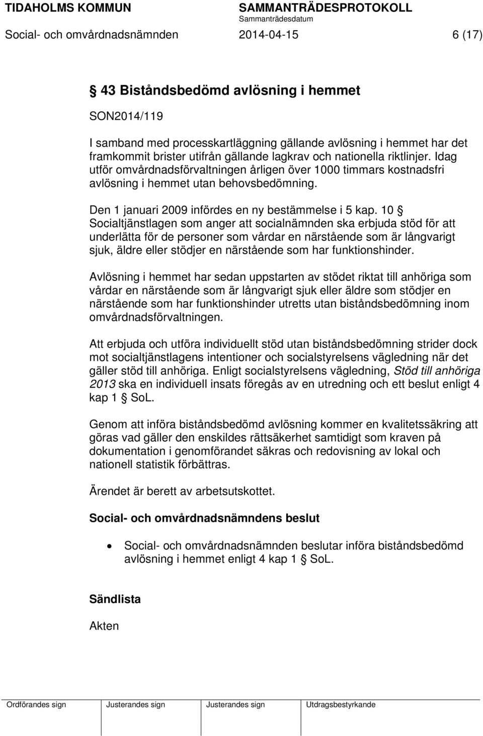 Den 1 januari 2009 infördes en ny bestämmelse i 5 kap.