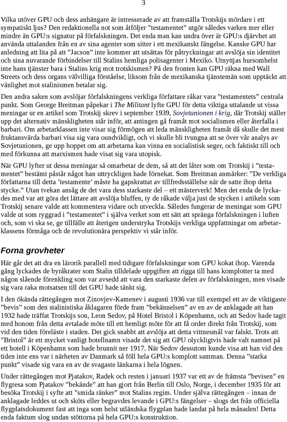 Det enda man kan undra över är GPU:s djärvhet att använda uttalanden från en av sina agenter som sitter i ett mexikanskt fängelse.