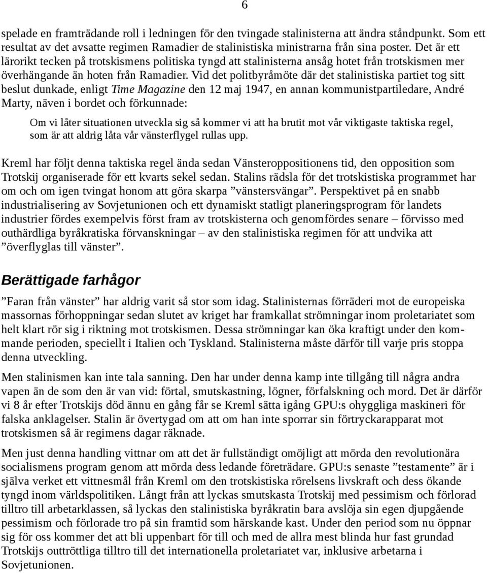 Vid det politbyråmöte där det stalinistiska partiet tog sitt beslut dunkade, enligt Time Magazine den 12 maj 1947, en annan kommunistpartiledare, André Marty, näven i bordet och förkunnade: Om vi