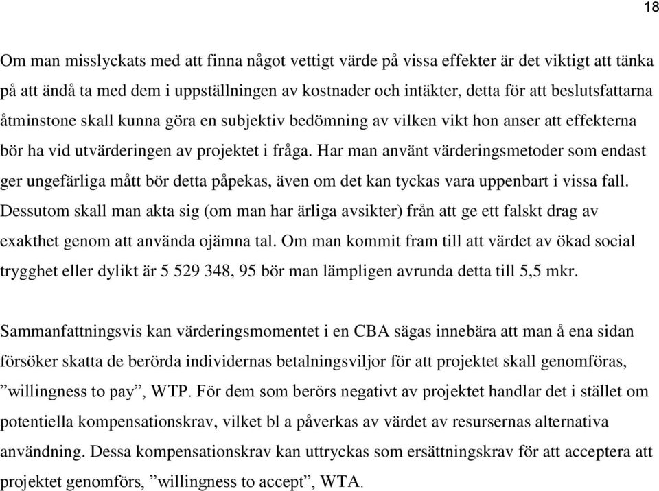 Har man använt värderingsmetoder som endast ger ungefärliga mått bör detta påpekas, även om det kan tyckas vara uppenbart i vissa fall.