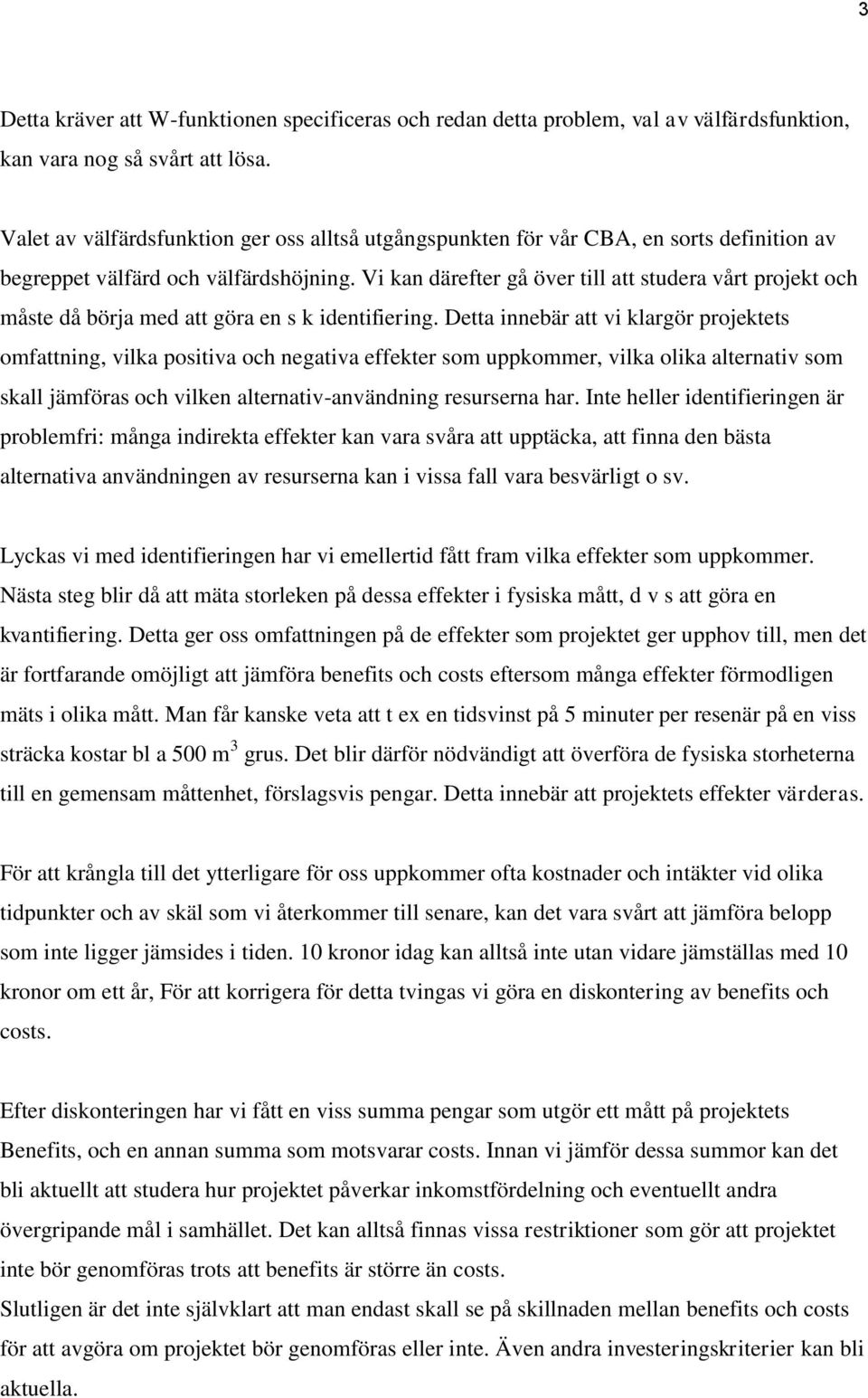 Vi kan därefter gå över till att studera vårt projekt och måste då börja med att göra en s k identifiering.