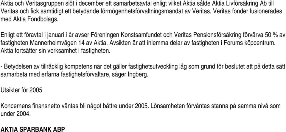 Enligt ett föravtal i januari i år avser Föreningen Konstsamfundet och Veritas Pensionsförsäkring förvärva 50 % av fastigheten Mannerheimvägen 4 av Aktia.