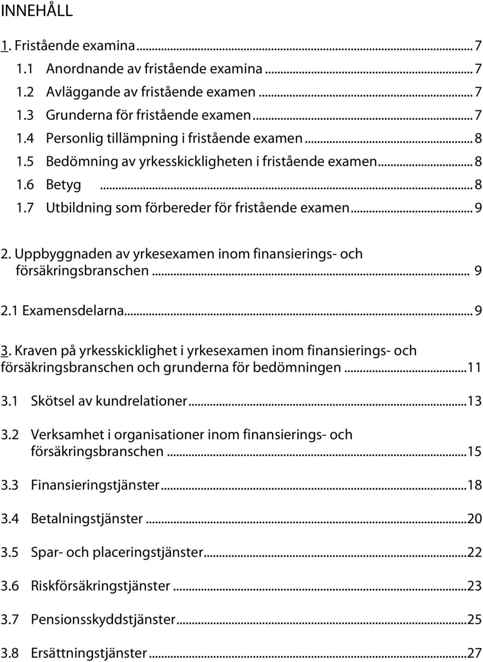 Uppbyggnaden av yrkesexamen inom finansierings- och försäkringsbranschen... 9 2.1 Examensdelarna... 9 3.