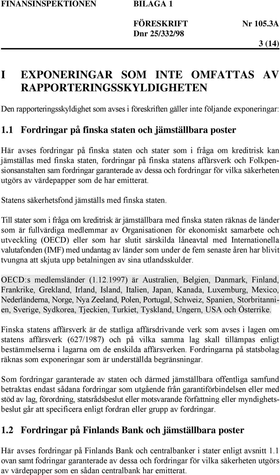 affärsverk och Folkpensionsanstalten sam fordringar garanterade av dessa och fordringar för vilka säkerheten utgörs av värdepapper som de har emitterat.