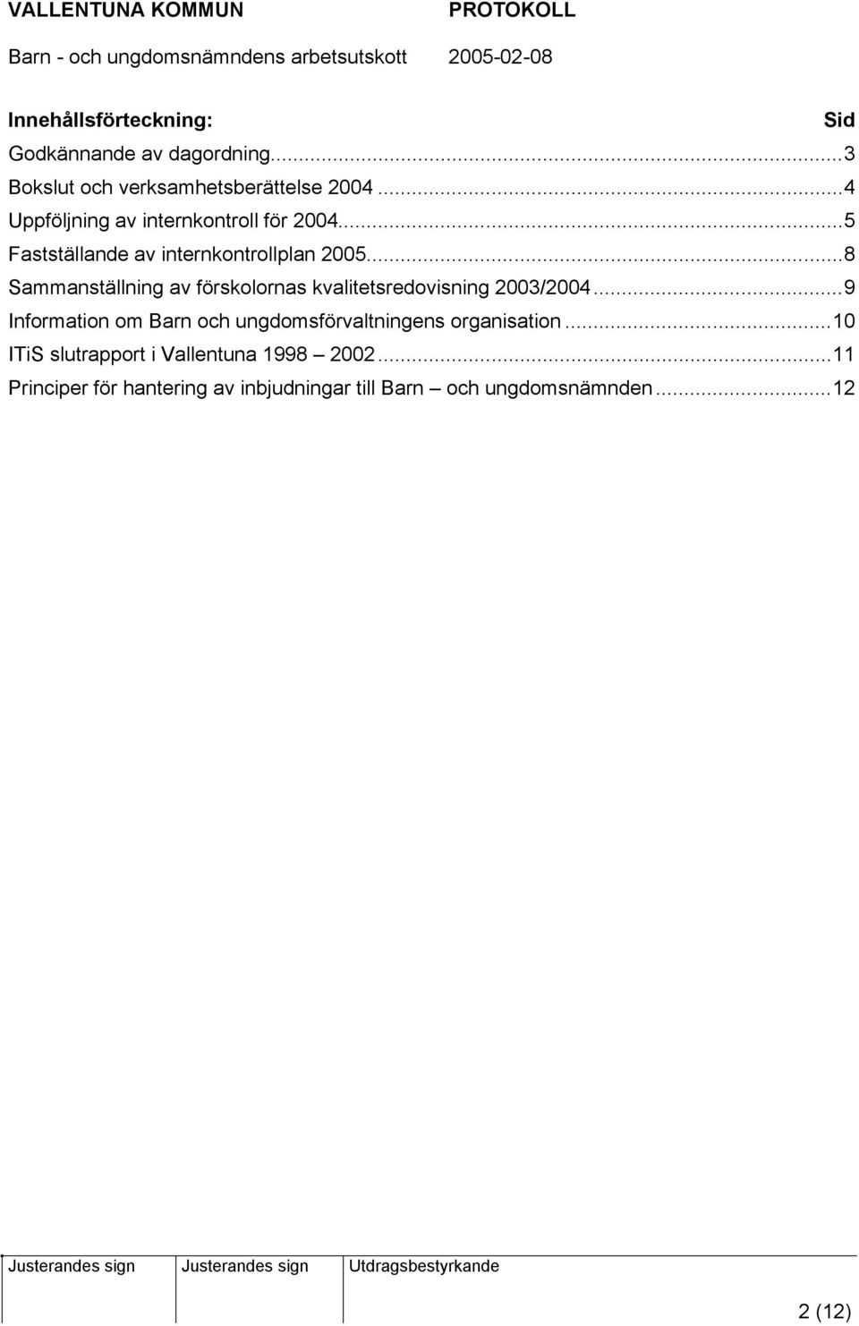 ..8 Sammanställning av förskolornas kvalitetsredovisning 2003/2004.