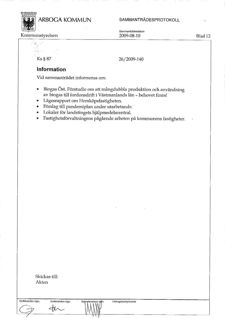 Lägesrapport om Hemköpsfastigheten. Förslag till pandemiplan under utarbetande. Lokaler för landstingets hjälpmedelscentral.