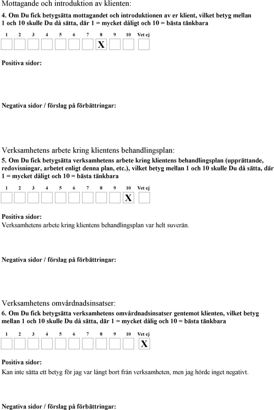 behandlingsplan: 5. Om Du fick betygsätta verksamhetens arbete kring klientens behandlingsplan (upprättande, redovisningar, arbetet enligt denna plan, etc.