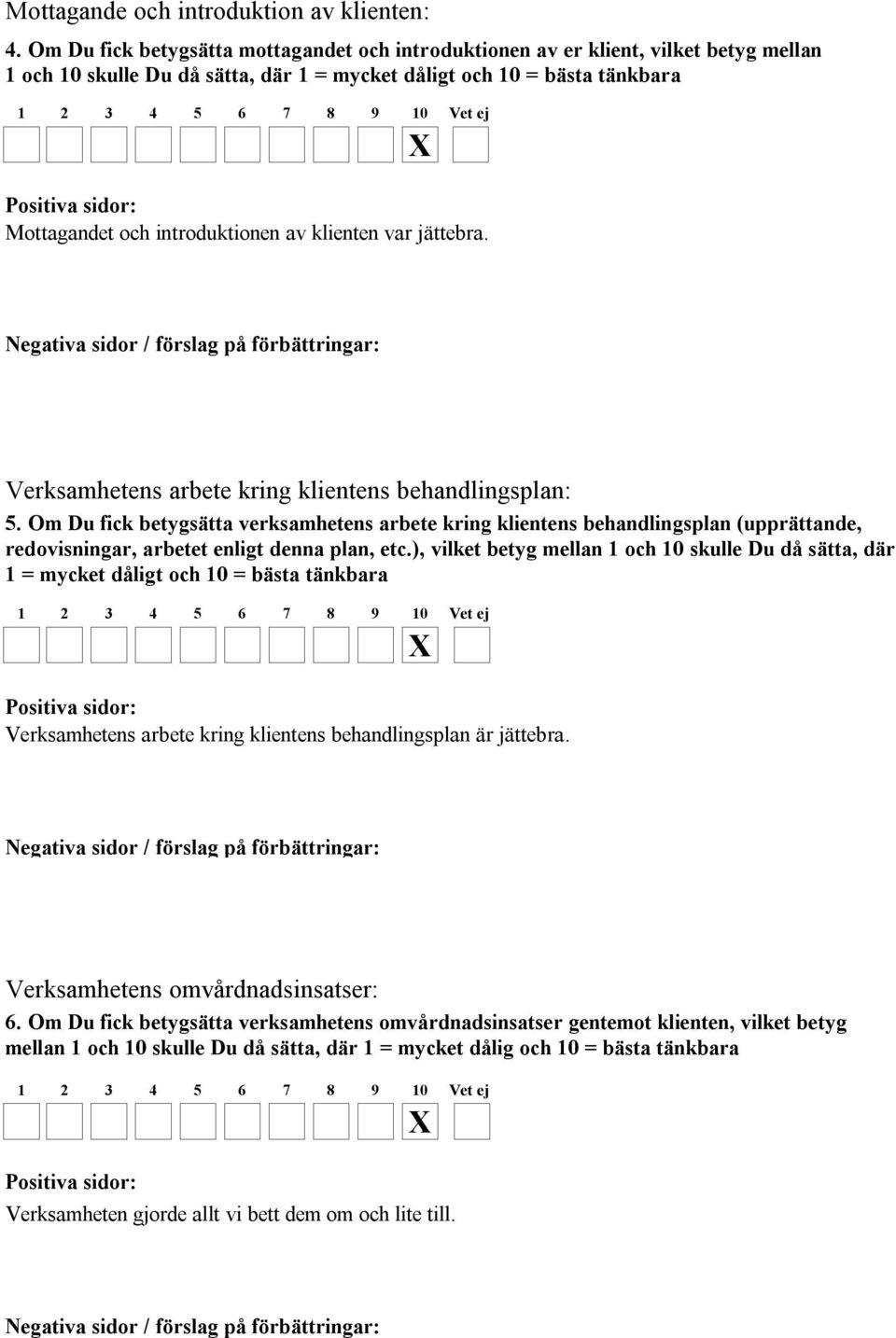 klienten var jättebra. Verksamhetens arbete kring klientens behandlingsplan: 5.