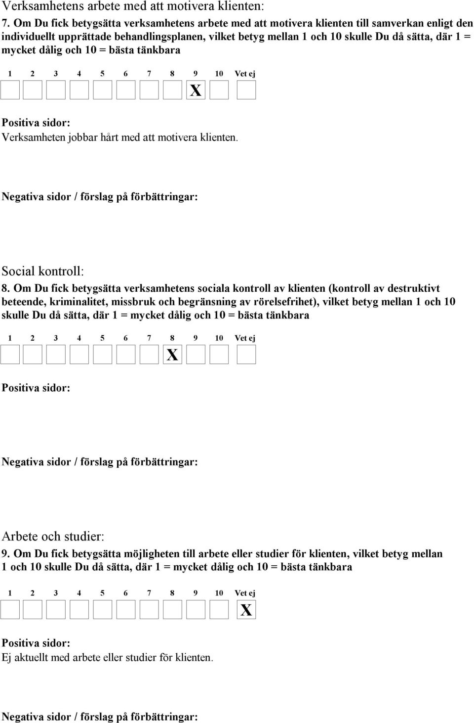 mycket dålig och 10 = bästa tänkbara Verksamheten jobbar hårt med att motivera klienten. Social kontroll: 8.