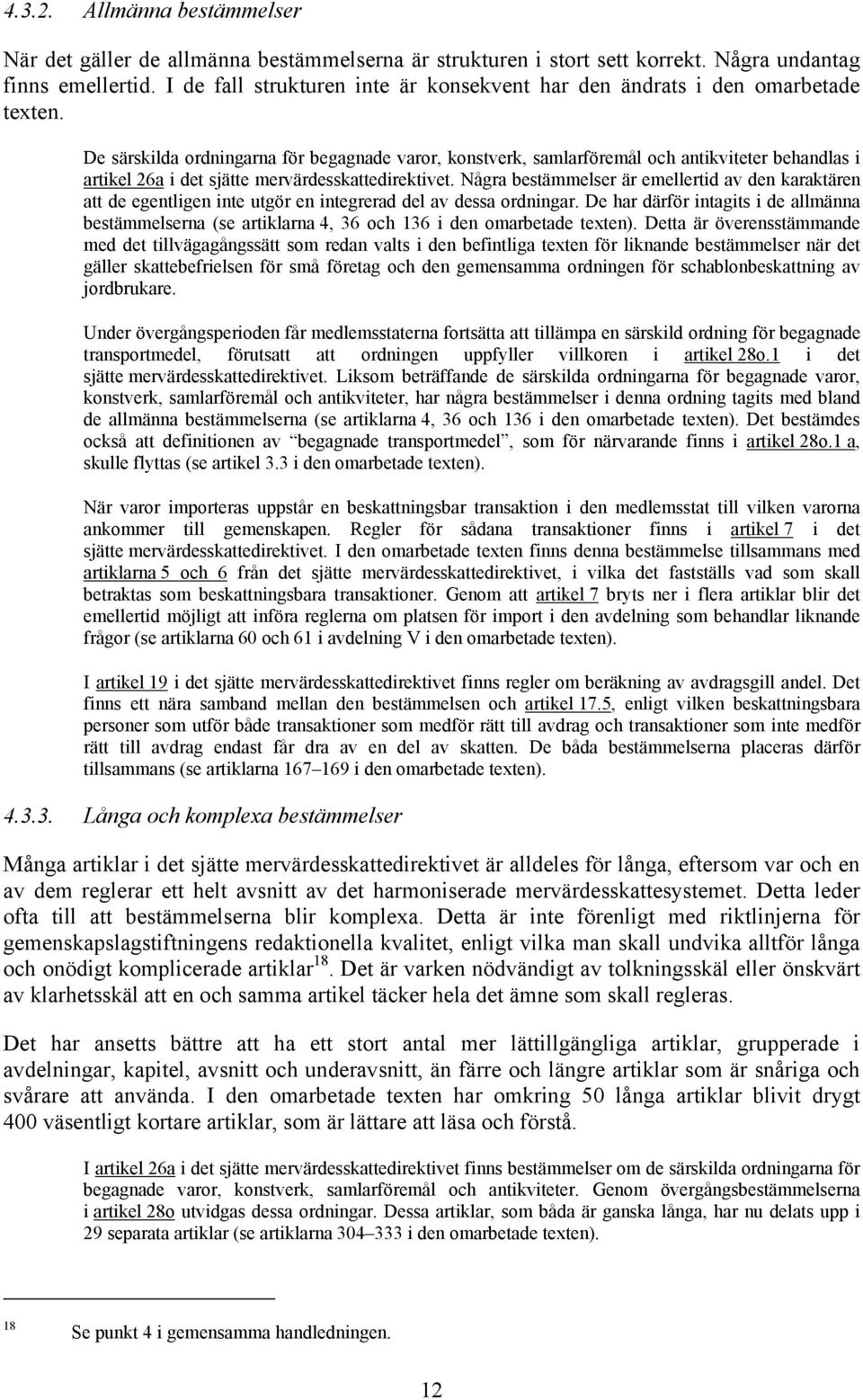 De särskilda ordningarna för begagnade varor, konstverk, samlarföremål och antikviteter behandlas i artikel 26a i det sjätte mervärdesskattedirektivet.