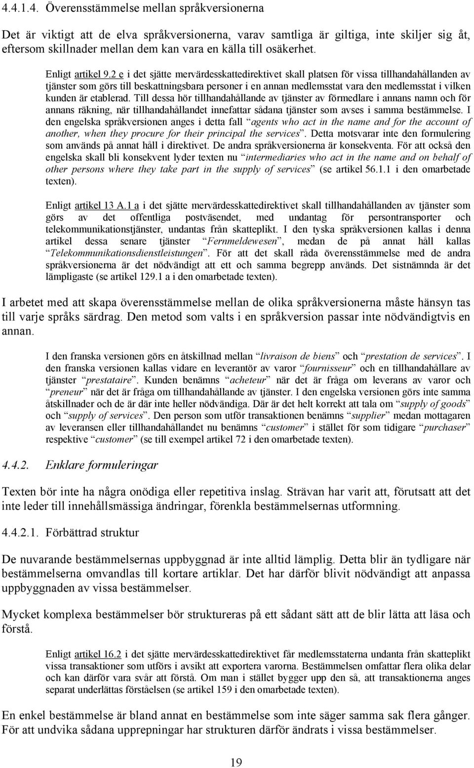 2 e i det sjätte mervärdesskattedirektivet skall platsen för vissa tillhandahållanden av tjänster som görs till beskattningsbara personer i en annan medlemsstat vara den medlemsstat i vilken kunden