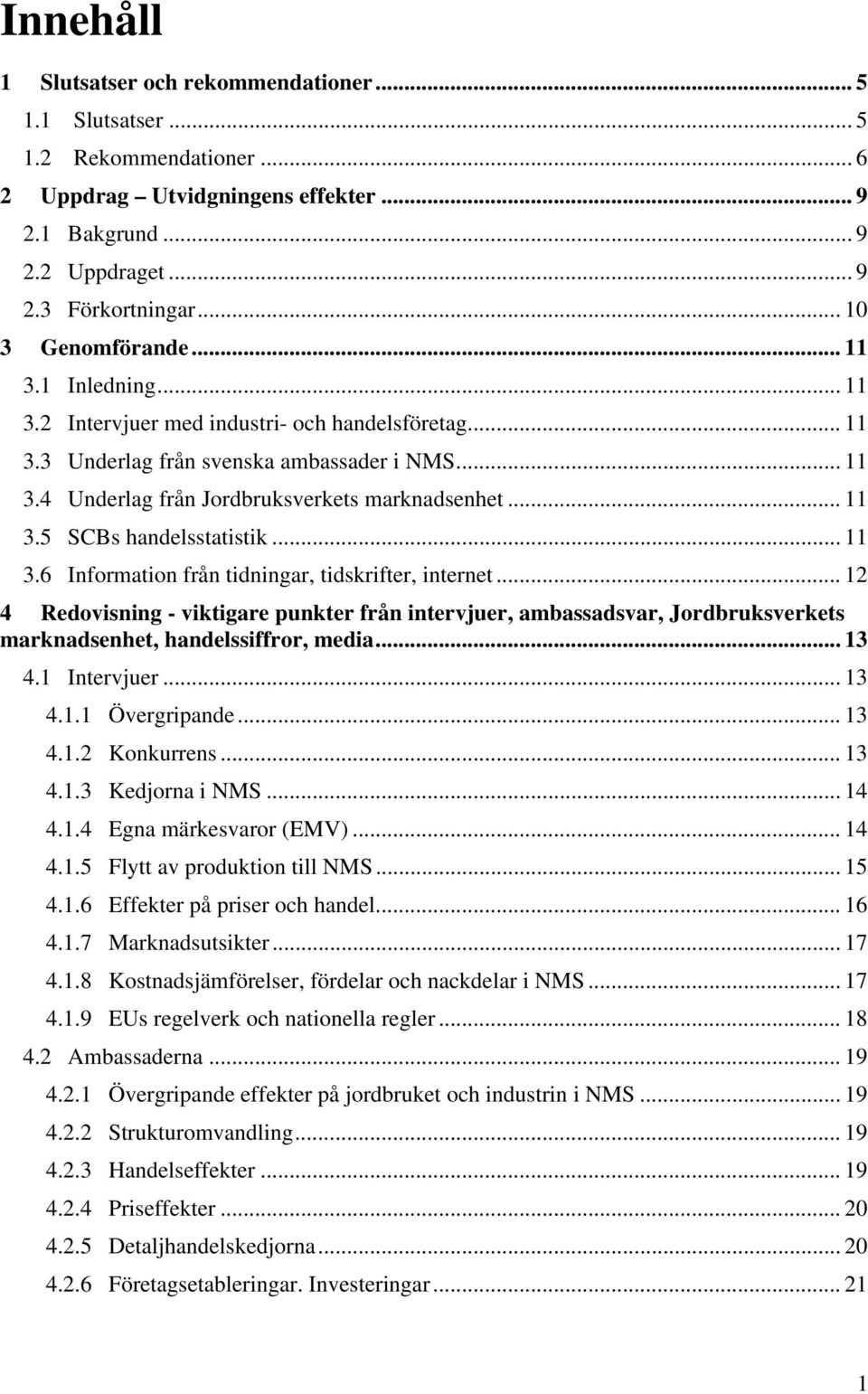 .. 11 3.5 SCBs handelsstatistik... 11 3.6 Information från tidningar, tidskrifter, internet.