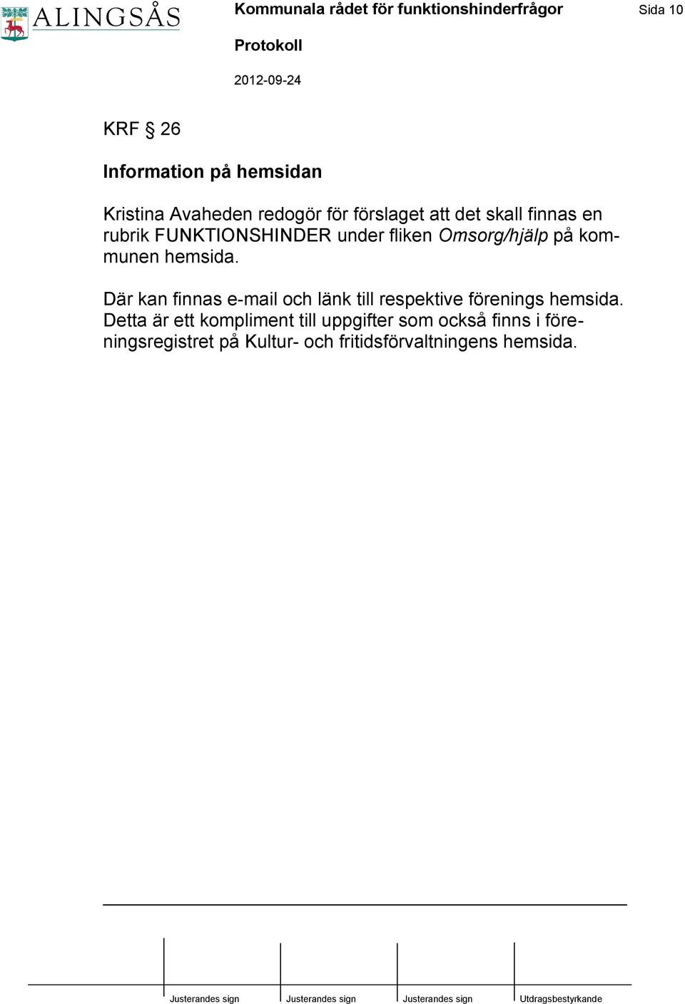 kommunen hemsida. Där kan finnas e-mail och länk till respektive förenings hemsida.